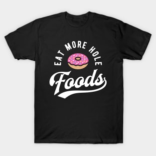 Eat More Hole Foods T-Shirt